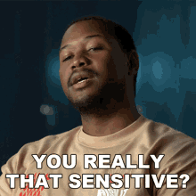 you-really-that-sensistive-rudy-elmore-jr.gif