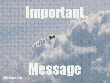important-message-eat-a-dick.gif
