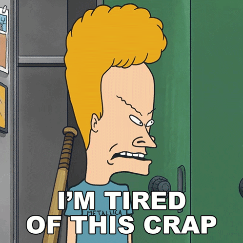 i%27m-tired-of-this-crap-beavis.gif