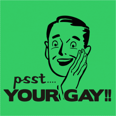 PSST_YOUR_GAY.gif