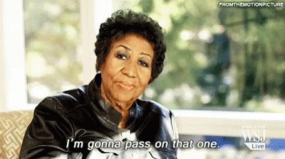 aretha-franklin-im-gonna-pass-on-that-one.gif