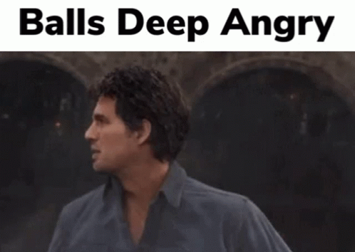 balls-deep-angry.gif