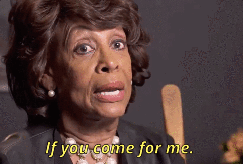 maxine-waters-come-for-me-gif.gif