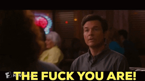 the-fuck-you-are-no-you%27re-not.gif