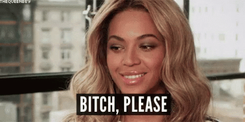 bitch-please-beyonce.gif