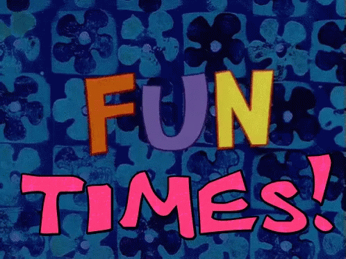 fun-times-spongebob.gif