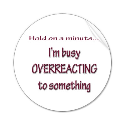 overreacting.jpg