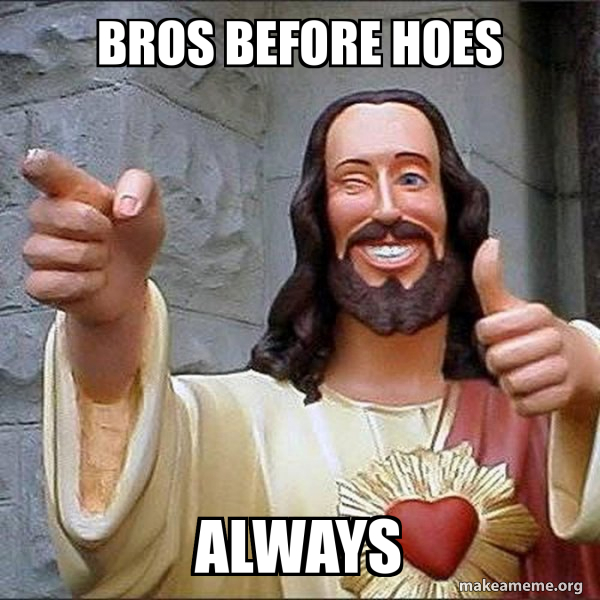 bros-before-hoes-4fd95178d2.jpg