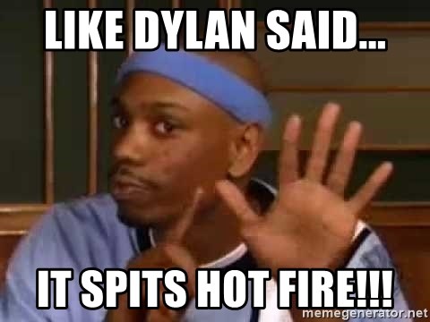 like-dylan-said-it-spits-hot-fire.jpg