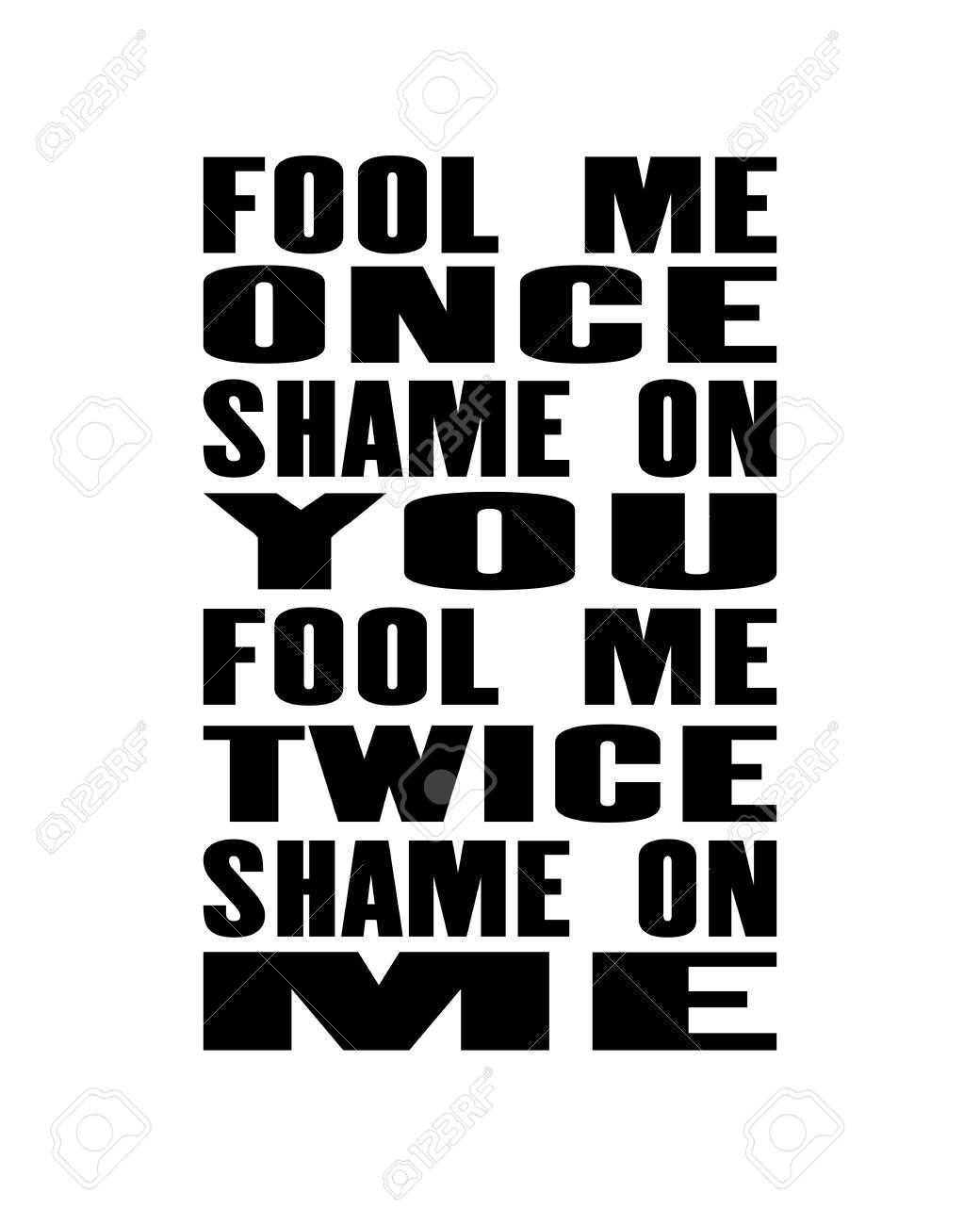 99634940-inspiring-motivation-quote-with-text-fool-me-once-shame-on-you-fool-me-twice-shame-on-me-vector-typo.jpg