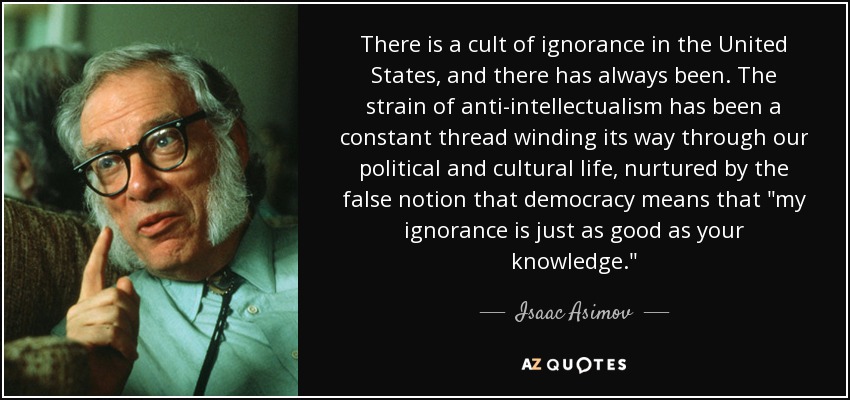 quote-there-is-a-cult-of-ignorance-in-the-united-states-and-there-has-always-been-the-strain-isaac-asimov-46-11-18.jpg